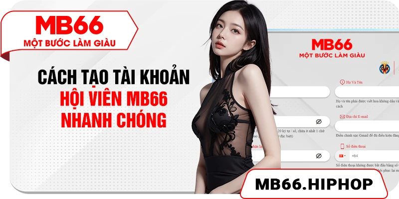 Cách tạo tài khoản hội viên MB66 nhanh chóng