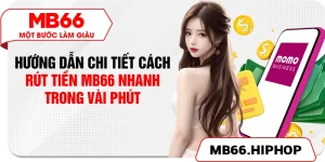 huong dan chi tiet cach rut tien mb66 nhanh trong vai phut