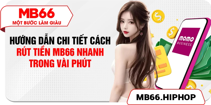 huong dan chi tiet cach rut tien mb66 nhanh trong vai phut