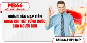 huong dan nap tien mb66 chi tiet tung buoc cho nguoi moi
