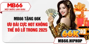 mb66 tang 66k – uu dai cuc hot khong the bo lo trong 2025 1
