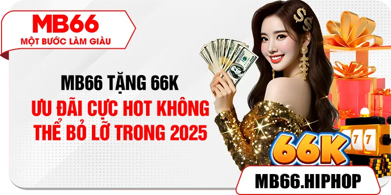 mb66 tang 66k – uu dai cuc hot khong the bo lo trong 2025 1